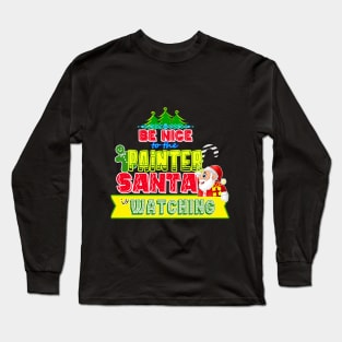 Be nice to the Painter Santa is watching gift idea Long Sleeve T-Shirt